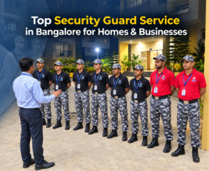 Top Security Guard Service in Bangalore for Homes & Businesses